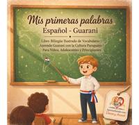 Mis Primeras Palabras Español Guarani: Libro Bilingüe Ilustrado de Vocabulario. Aprende Guarani con la Cultura Paraguaya. Para Niños, Adolescentes y Principiantes (DANTE Y ANOUK)
