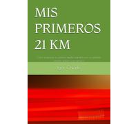 MIS PRIMEROS 21 KM: Cómo preparar tu primera media maratón con un método sencillo, seguro y progresivo: 3 (Serie de Carrera para Principiantes)