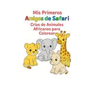 Mis Primeros Amigos de Safari: Crías de Animales Africanos para Colorear