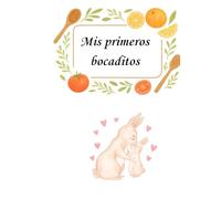 Mis primeros bocaditos: Recetario para bebes (Con recetas tradicionales y BLW)