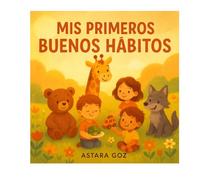 mis primeros buenos habitos: Cuentos infantiles sobre buenos hábitos y valores