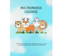 Mis Primeros Colores: Más de 20 dibujos de animales adorables para pintar y crear, con páginas en blanco para dejar volar la imaginación