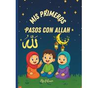 mis primeros pasos con Allah: Una guía para niños basada en el Corán y la Sunnah