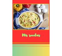 Mis recetas: Práctico Cuaderno de 150 páginas para anotar sus Recetas
