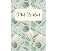 Mis Recetas- Recetario de cocina en blanco para escribir recetas propias.: Diario de recetas. Libro de recetas personalizable. 120 recetas en tamaño A5, tapa dura.