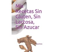 Mis Recetas Sin Gluten, Sin Lactosa, Sin Azucar