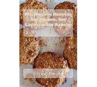 Mis Recetas Sin Gluten, Sin Lactosa, Sin Azucar