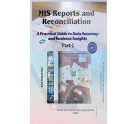 MIS Reports and Reconciliation A Practical Guide to Data Accuracy and Business Insights: 1 (The Supply Chain Journey)
