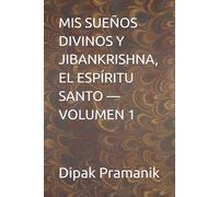 MIS SUEÑOS DIVINOS Y JIBANKRISHNA, EL ESPÍRITU SANTO - VOLUMEN 1