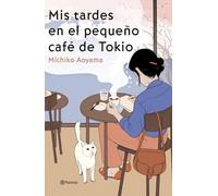 Mis tardes en el pequeño café de Tokio: La gran maestra del healing fiction japonés: 1 (Planeta Internacional)