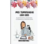 MIS TEMPORADAS CON DIOS: MUJER ERUDITA EL DEVOCIONAL 52 SEMANAS DE CONEXIÓN DIVINA