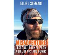 Misadventure. Lessons Learned From a Life of Ups and Downs