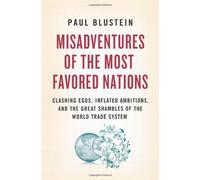 Misadventures of the Most Favored Nations: Clashing Egos, Inflated Ambitions, and the Great Shambles of the World Trade System