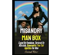 Misandry Man Box: Caged By Feminism, Tortured By Marxism, Gynocentric Two Tier Injustice For Men (redpilled revolutionary civil rights for men (satire))