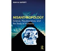 Misanthropology: Science, Pseudoscience, and the Study of Humanity