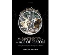 Misanthropy in the Age of Reason – Hating Humanity from Shakespeare to Schiller