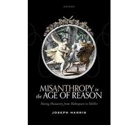 Misanthropy in the Age of Reason – Hating Humanity from Shakespeare to Schiller