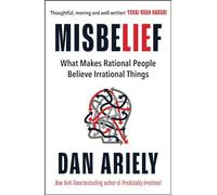 Misbelief : What Makes Rational People Believe Irrational Things