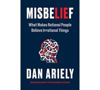 Misbelief : What Makes Rational People Believe Irrational Things
