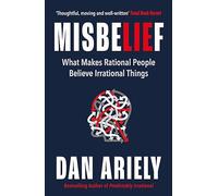 Misbelief: What Makes Rational People Believe Irrational Things