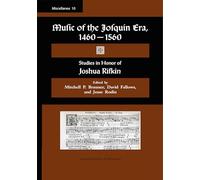 Misc 10. Music of the Josquin Era, 1460-1560: Studies in Honor of Joshua Rifkin. Edited by Mitchell P. Brauner, David Fallows, and Jesse Rodin.: Volume 10 (Miscellanea)