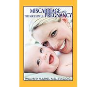 Miscarriage and The Successful Pregnancy: A Woman's Guide to Infertility and Reproductive Loss