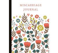 Miscarriage Journal: Overcoming Grief, Moving Forward But Not Forgetting - Emotional Support & Memories Book. Writing Prompts. Quotes. More. A Beautiful Gift For Both Early & Late Term Miscarriage.