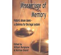 Miscarriage of Memory Historic Abuse Cases: A Dilemma for the Legal System