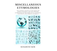 Miscellaneous Etymologies: The Sanskrit Origins of the Greek and Roman Alphabets, and the Unknown Etymologies of the Names of all Countries, ... Elements (Sanskrit Origins of English)