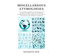 Miscellaneous Etymologies: The Sanskrit Origins of the Greek and Roman Alphabets, and the Unknown Etymologies of the Names of all Countries, ... Elements (Sanskrit Origins of English)