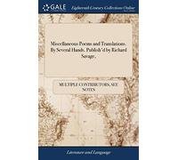 Miscellaneous Poems and Translations. By Several Hands. Publish'd by Richard Savage,