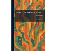 Miscellaneous Studies: A Series of Essays