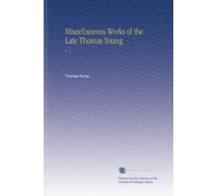 Miscellaneous Works of the Late Thomas Young: V. 1