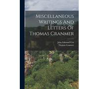 Miscellaneous Writings And Letters Of Thomas Cranmer
