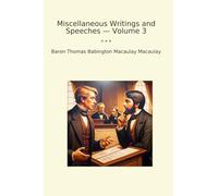 Miscellaneous Writings and Speeches - Volume 3 (Classic Books)