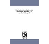 Miscellanies of Georgia, historical, biographical, descriptive, etc., Absalom H. Chappell.