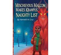 Mischievious Malcom Makes Krampus’ Naughty List: He Wished Christmas Away- Now Krampus Is His Only Hope To Make Things Right