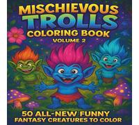 Mischievous Trolls Coloring Book Volume 2: More Playful Fantasy Creatures to Color