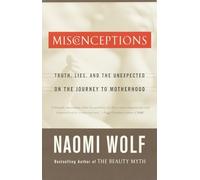 Misconceptions: Truth, Lies, and the Unexpected on the Journey to Motherhood