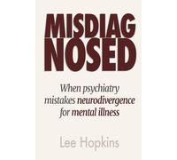 Misdiagnosed: When psychiatry mistakes neurodivergence for mental illness (Psychology that helps you)