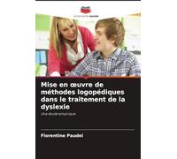 Mise en oeuvre de méthodes logopédiques dans le traitement de la dyslexie: Une étude empirique