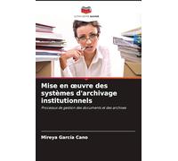 Mise en oeuvre des systèmes d'archivage institutionnels: Processus de gestion des documents et des archives