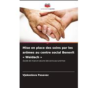 Mise en place des soins par les arômes au centre social Benevit Weidach: Guide de mise en ¿uvre des soins aux arômes