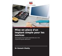 Mise en place d'un implant simple pour les novices: Techniques et principes essentiels pour les implantologues débutants