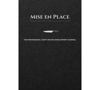 Mise en Place: The Professional Chef’s Recipe Development Journal