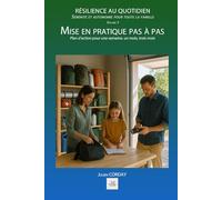 MISE EN PRATIQUE PAS A PAS: Plan d’action pour 1 semaine, 1 mois, 3 mois (Résilience au quotidien)