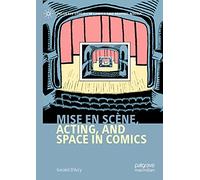 Mise en scène, Acting, and Space in Comics (Palgrave Studies in Comics and Graphic Novels)