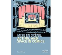Mise en scène, Acting, and Space in Comics (Palgrave Studies in Comics and Graphic Novels)