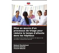 Mise en œuvre d'un processus de triage pour réduire le temps d'attente dans les hôpitaux: Concepts et techniques de conception Six Sigma et de simulation d'événements discrets
