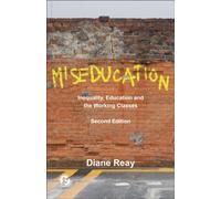 Miseducation: Inequality, Education and the Working Classes (21st Century Standpoints)